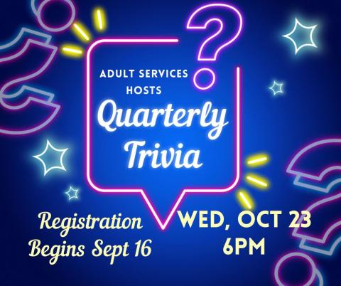 Quareterly Trivia Wednesday October 23 at 6pm Registration Begins September 16 Question marks