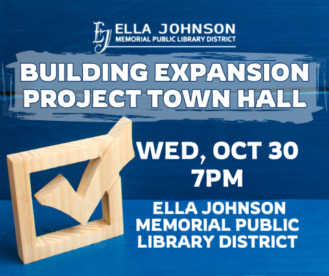 Building Expansion Project Town Hall at the Ella Johnson Memorial Public Library District at 7pm in the Community Room. 